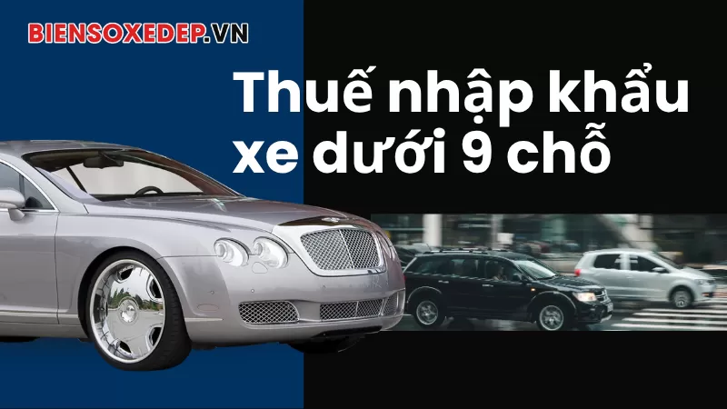 Thuế Nhập Khẩu Xe Dưới 9 Chỗ Cập Nhật Mới Nhất